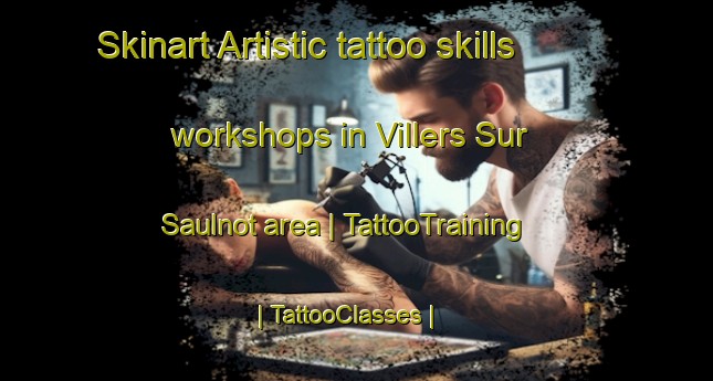Skinart Artistic tattoo skills workshops in Villers Sur Saulnot area | TattooTraining | TattooClasses | SkinartTraining-France